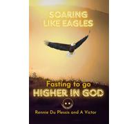 Soaring like Eagles: Fasting to go Higher in God