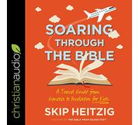Soaring Through the Bible: A Travel Guide from Genesis to Revelation for Kids