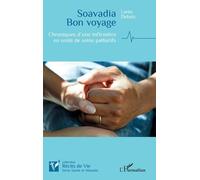 Soavadia Bon Voyage - Chroniques D?Une Infirmière En Unité De Soins Palliatifs