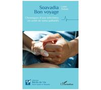 Soavadia Bon Voyage - Chroniques D'une Infirmière En Unité De Soins Palliatifs
