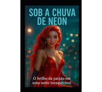 Sob a Chuva de Neon: O brilho da paixão em uma noite inesquecível