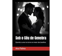 Sob o Céu de Genebra: Quando o Amor se torna a maior das batalhas