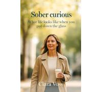 Sober Curious - How Life Looks When You Put Down the Glass