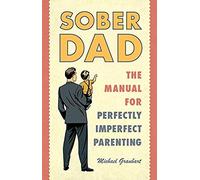 Sober Dad: The Manual For Perfectly Imperfect Parenting