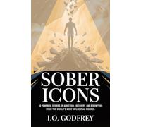 Sober Icons: 10 Powerful Stories of Addiction, Recovery, and Redemption from the World’s Most Influential Figures