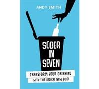 Sober in Seven - Andy Smith - Grosvenor House Publishing Limited - Livre en Anglais - Paperback Andy SmithAndy Smith (Auteur)