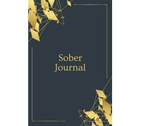 Sober Journal: 120 Days Planner for Alcoholism & Drug Addiction Rehab, Feeling Good and Moving On With Your Life