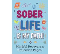 Sober Life My Path! Mindful Recovery & Thought Pages!: 120 Day Tracker For Quitting Alcohol & Finding Freedom From Addiction!
