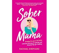 Sober Mama: Breaking Free from the Bottle: A Woman’s Journey to Sobriety and Practical Tips for Quitting