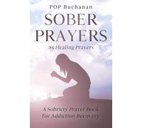 Sober Prayers: A Sobriety Prayer Book for Addiction Recovery, Relapse Prevention, Mental Health, and Forgiveness