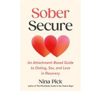 Sober Secure An Attachment-Based Guide to Dating, Sex, and Love in Recovery - PICK NINA - North Atlantic Books - ebook (ePub) - Livre
