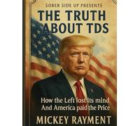 Sober side up presents: The Truth About TDS: How the Left Lost Its Mind and America Paid the Price