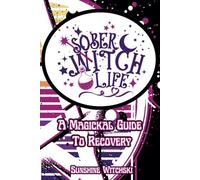 Sober Witch Life: A Magickal Guide to Recovery