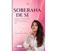 Soberana de Sí: Cómo dejar de repetir patrones, regular tus emociones y construir vínculos desde tu valor.