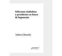 Soberanía Ciudadana Y Presidentes En Busca De Hegemonía: El Kirchnerismo Y El Nuevo Régimen Postdemocrático