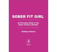 SOBERFITGIRL: An Everyday Guide to the Sober Curious Lifestyle