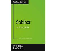Sobibor de Jean Molla (Analyse approfondie): Approfondissez votre lecture de cette œuvre avec notre profil littéraire (résumé, fiche de lecture et axes de lecture)