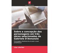 Sobre a concepção das personagens em três obras selecionadas de Gabriele D'Annunzio: Personagens literárias de um autor e suas semelhanças