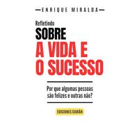 Sobre a vida e o sucesso: Por que algumas pessoas são felizes e outras não?