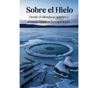 Sobre el Hielo: Donde el silencio se quiebra y el amor contiene la respiración.