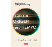 Sobre El Origen Del Tiempo: La Última Teoría De Stephen Hawking / On The Origin Of Time: Stephen Hawking's Final Theory