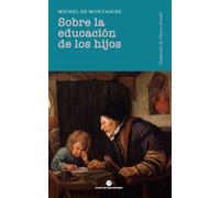Sobre la educación de los hijos: Precedido por Sobre los maestros