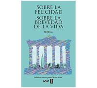 Sobre La Felicidad. Sobre La Brevedad De La Vida