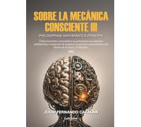Sobre la mecánica consciente III: Philosophiae Mathematica Principia