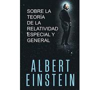 Sobre La Teoría De La Relatividad Especial Y General