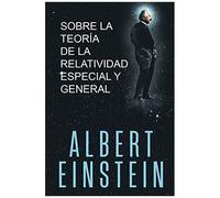 Sobre La Teoría De La Relatividad Especial Y General