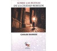 Sobre Las Ruinas De La Ciudad Rebeldes [Livre en VO] Barros, Carlos (Auteur)