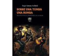 Sobre una tumba una rumba: Relatos por el cementerio de la salsa