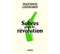 Sobres pour la révolution Les anarchistes contre l'alcool - Mathieu Léonard - Nada - broché - Essai