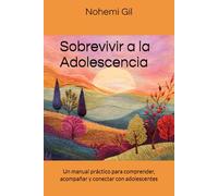 Sobrevivir a la Adolescencia: Un manual práctico para comprender, acompañar y conectar con adolescentes