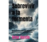 Sobrevivir a la tormenta: Resistir a la adversidad desde otra perspectiva. No es lo que te ocurre, es cómo lo afrontas.