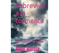 Sobrevivir a la tormenta: Resistir a la adversidad desde otra perspectiva. No es lo que te ocurre, es cómo lo afrontas.
