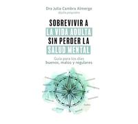 Sobrevivir a la vida adulta sin perder la salud mental: Guía para los días buenos, malos y regulares