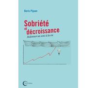Sobriété Et Décroissance - Redonner Un Sens À La Vie