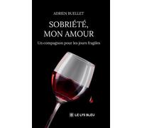 Sobriété, mon amour Un compagnon pour les jours fragiles - Adrien Buellet - Le Lys Bleu - broché - Poésie