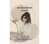 Sobriety Gratitude Journal: One Day at a Time: Gratitude, Healing, and Strength on Your Recovery Journey