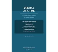 Sobriety Journal for Addiction Recovery: One Day At A Time - Daily Prompts Gratitude Tracker: Milestone Celebrations & Relapse Prevention | Alcohol Drug Recovery Workbook for Men & Women | 6x9