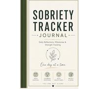 Sobriety Tracker Journal Daily Reflections, Milestones & Strength Tracking: Guided Recovery Workbook with Daily Check-Ins, Craving Tracker, Habit ... for Addiction Recovery and Mental Wellness