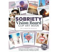 Sobriety Vision Board Clip Art Book for Women: Recovery Images, Quotes, and Words to Support Addiction Healing, Sober Living, Self-Love, Mindset, and Manifestation