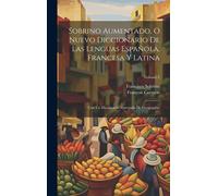 Sobrino Aumentado, O Nuevo Diccionario De Las Lenguas Española, Francesa Y Latina: Con Un Diccionario Abreviado De Geographia; Volume 2