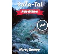 Soča-Tal Reiseführer 2026: Rafting auf dem Smaragdfluss, Wandern in den Julischen Alpen, Erkunden von Alpendörfern und Entdecken von Sloweniens bestem OutdoorReiseziel