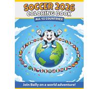 Soccer 2026 Coloring Book: Coloring and activity book for kids | Travel with Bally the soccer ball through all 48 participating countries, cultural ... the big international soccer tournament 2026