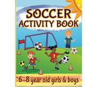 Soccer Activity Book For 6-8 Year Old Girls & Boys: Fun Word Searches and Scrambles, Mazes, Picture Puzzles, Sudoku, Games, Coloring Pages & More