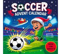 Soccer Advent Calendar Book: 25 Days of Exciting Christmas Soccer Activities, Interactive Puzzles, Quizzes, and Fun Facts for Kids Ages 8-12
