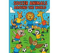 Soccer Animals Around the World: A 2026 Coloring Adventure for Kids: 50 fun and educational pages of animals playing soccer across global landmarks - ... for young sports fans and little travelers!