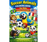 Soccer Animals Coloring Book for Kids: Champion Countries Edition: Fun and Easy Coloring Pages with Animals Playing Soccer from the World’s Top Soccer Countries